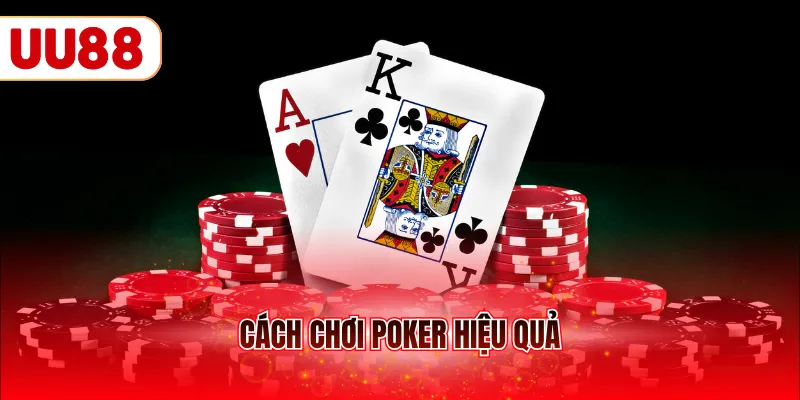 Cách chơi poker hiệu quả