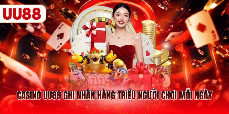 Casino UU88 ghi nhận hàng triệu người chơi mỗi ngày