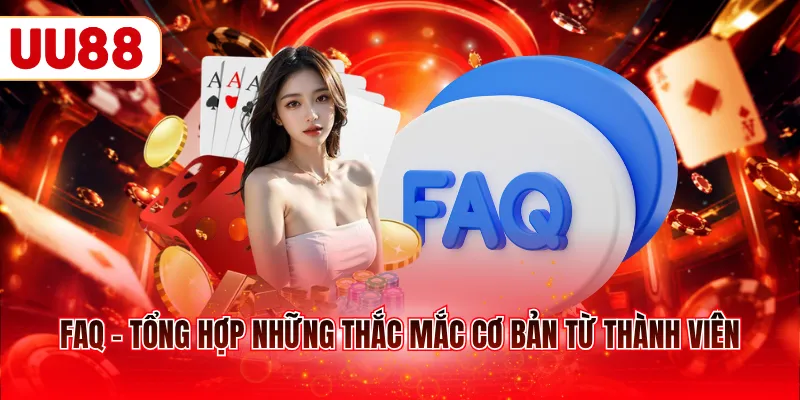 FAQ - Tổng hợp những thắc mắc cơ bản từ thành viên