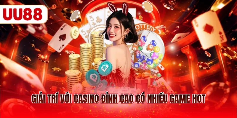 Giải trí với casino đỉnh cao có nhiều game hot