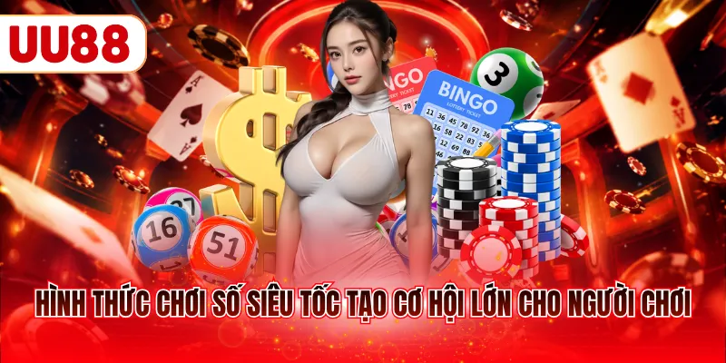 Hình thức chơi số siêu tốc tạo cơ hội lớn cho người chơi
