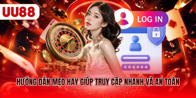 Hướng dẫn mẹo hay giúp truy cập nhanh và an toàn