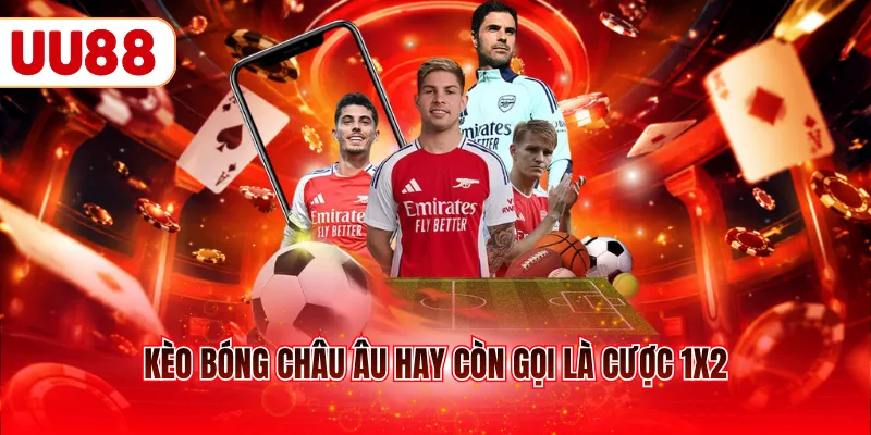 Kèo bóng châu Âu hay còn gọi là cược 1X2